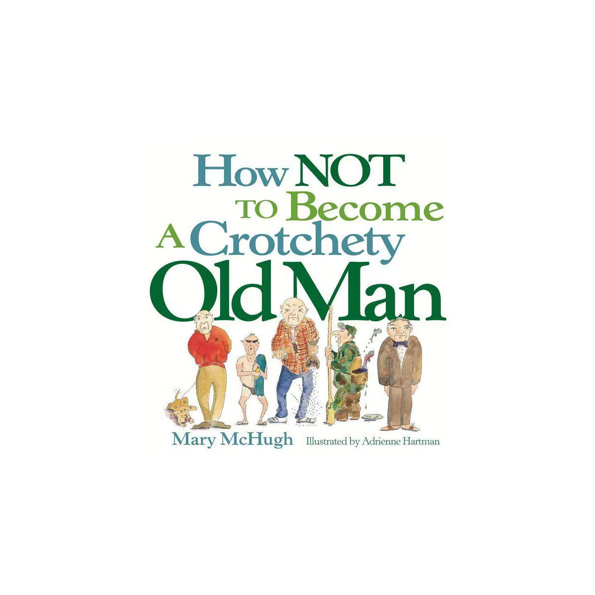 How Not to Become a Crotchety Old Man Book by Mary McHugh
